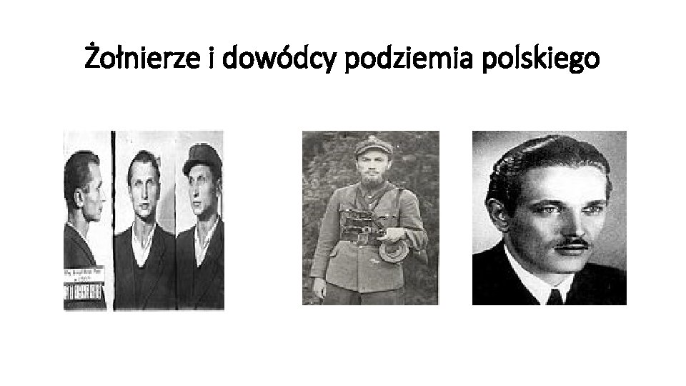 Żołnierze i dowódcy podziemia polskiego 