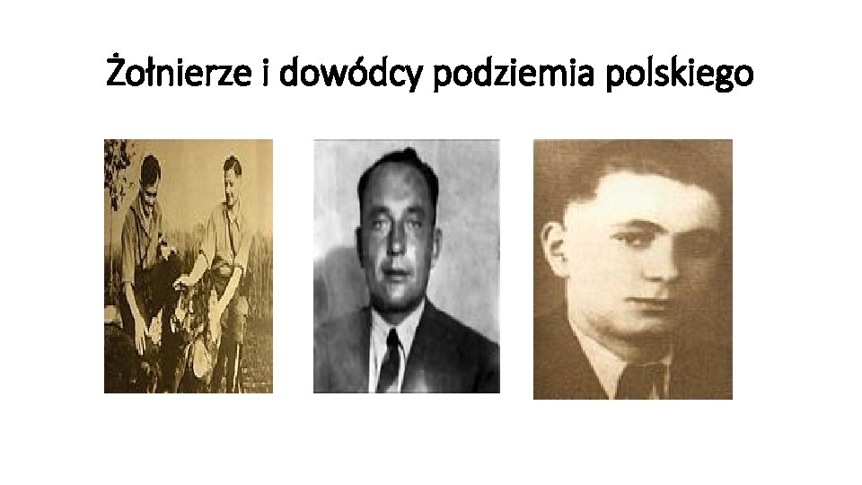 Żołnierze i dowódcy podziemia polskiego 