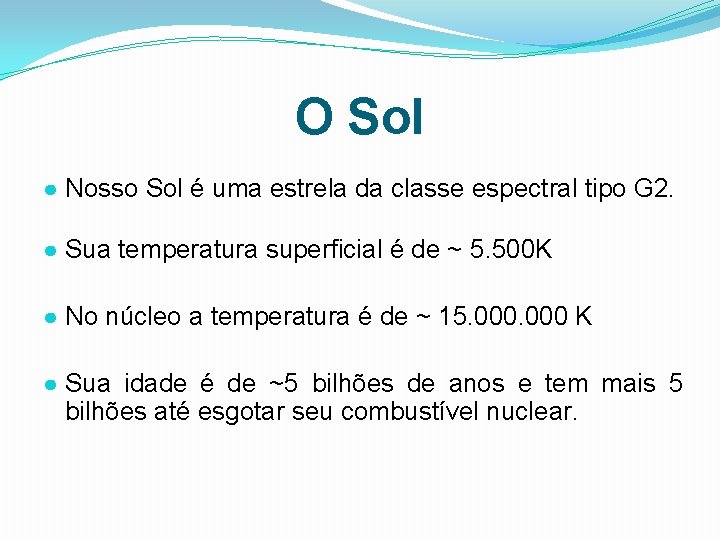 O Sol ● Nosso Sol é uma estrela da classe espectral tipo G 2.