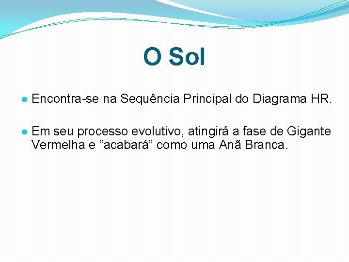 O Sol ● Encontra-se na Sequência Principal do Diagrama HR. ● Em seu processo