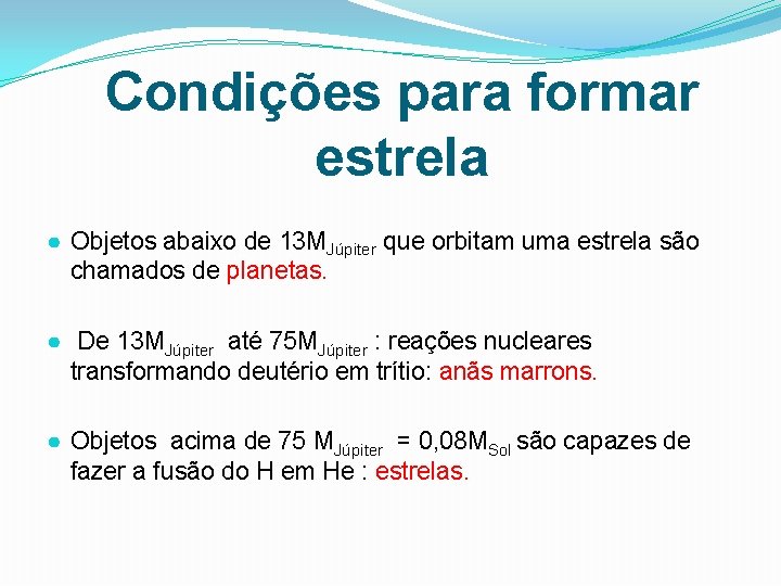 Condições para formar estrela ● Objetos abaixo de 13 MJúpiter que orbitam uma estrela