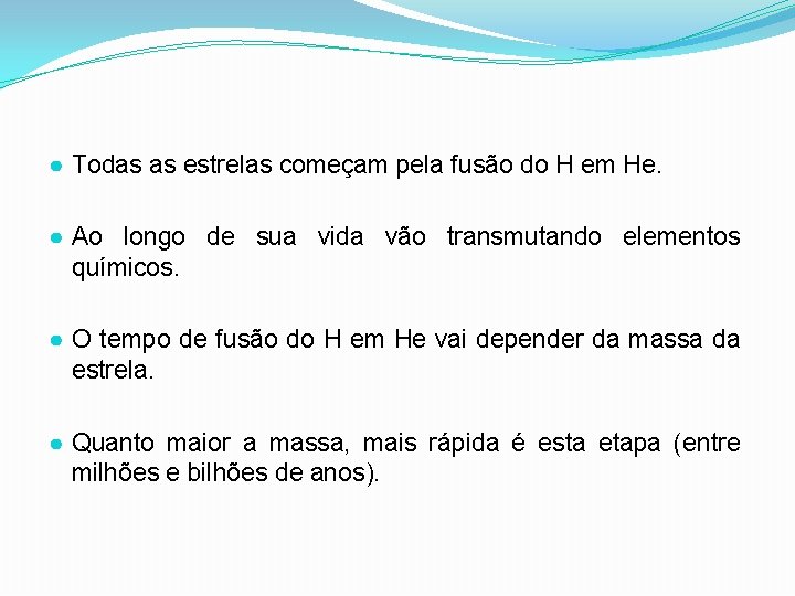 ● Todas as estrelas começam pela fusão do H em He. ● Ao longo