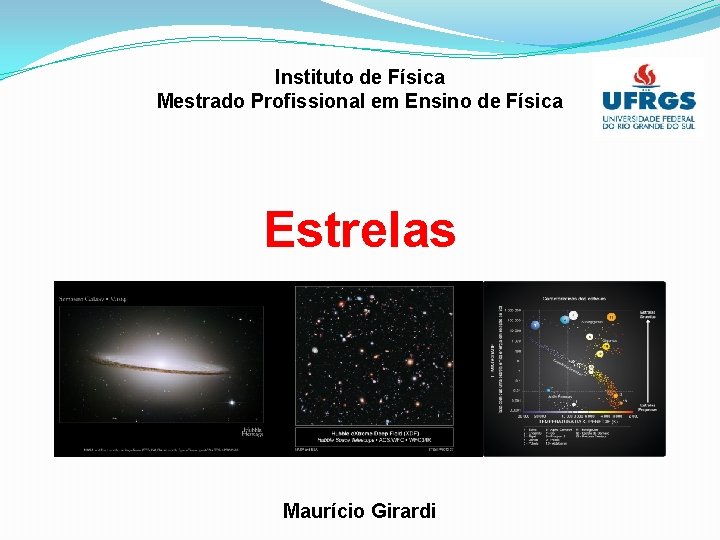 Instituto de Física Mestrado Profissional em Ensino de Física Estrelas Maurício Girardi 
