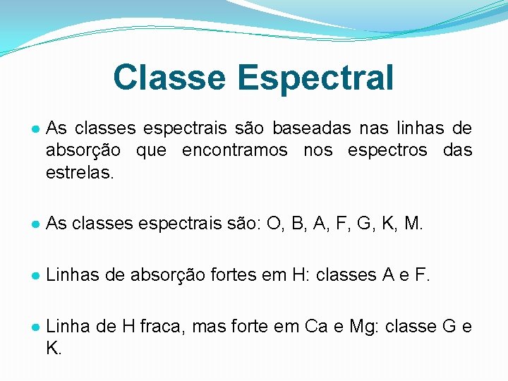 Classe Espectral ● As classes espectrais são baseadas nas linhas de absorção que encontramos