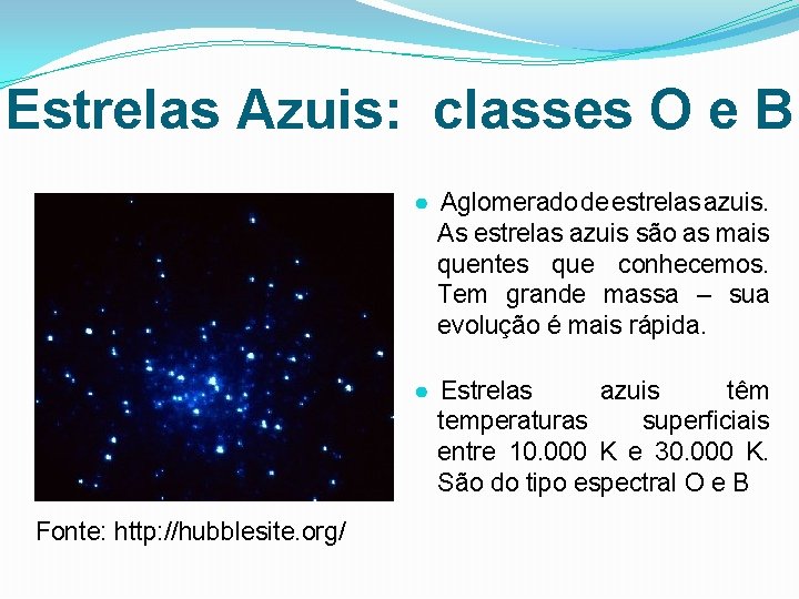 Estrelas Azuis: classes O e B ● Aglomerado de estrelas azuis. As estrelas azuis