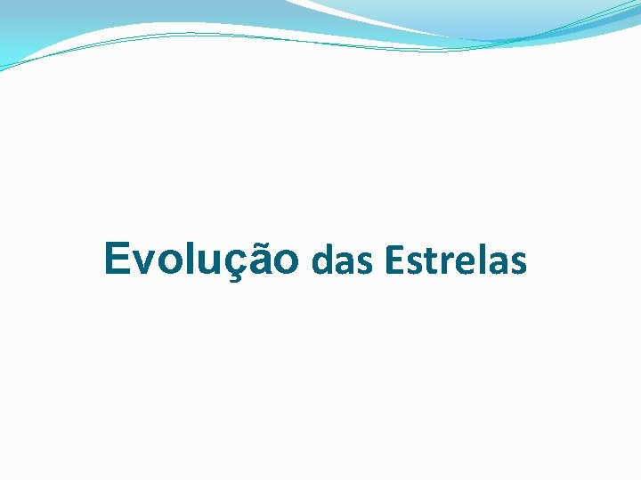 Evolução das Estrelas 