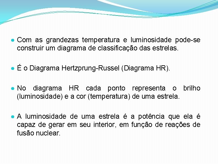 ● Com as grandezas temperatura e luminosidade pode-se construir um diagrama de classificação das