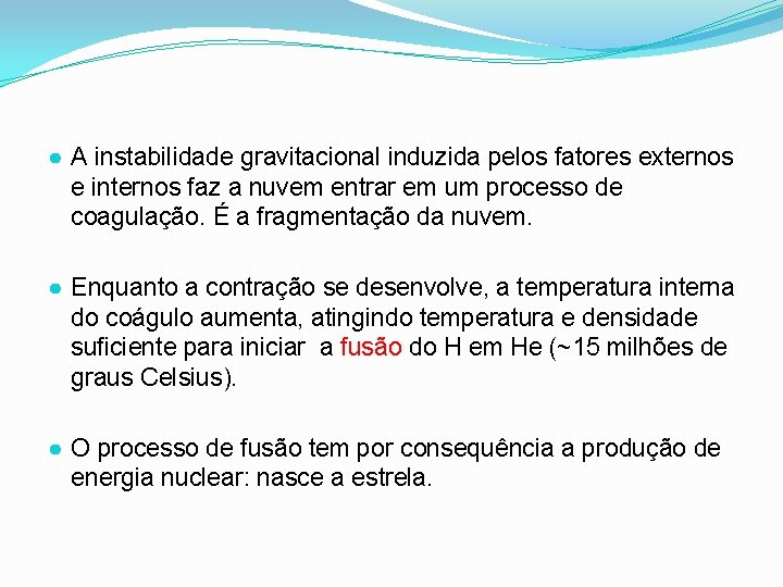 ● A instabilidade gravitacional induzida pelos fatores externos e internos faz a nuvem entrar