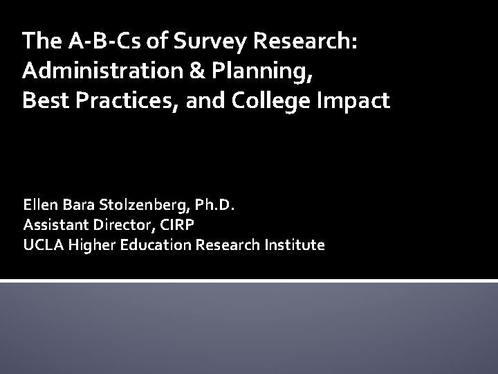 The A-B-Cs of Survey Research: Administration & Planning, Best Practices, and College Impact Ellen