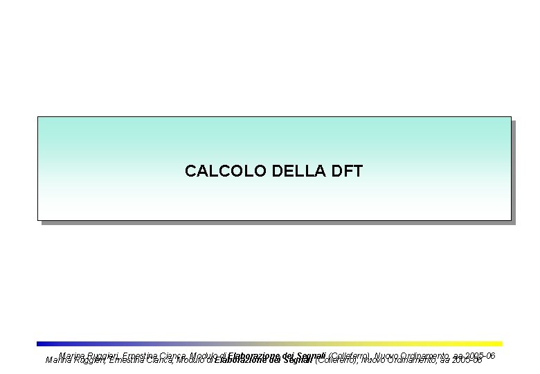 CALCOLO DELLA DFT Marina Ruggieri, Ernestina Cianca, Modulo di Elaborazione dei Segnali (Colleferro), Nuovo