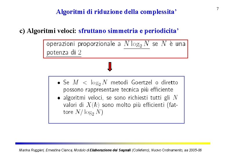 Algoritmi di riduzione della complessita’ c) Algoritmi veloci: sfruttano simmetria e periodicita’ Marina Ruggieri,