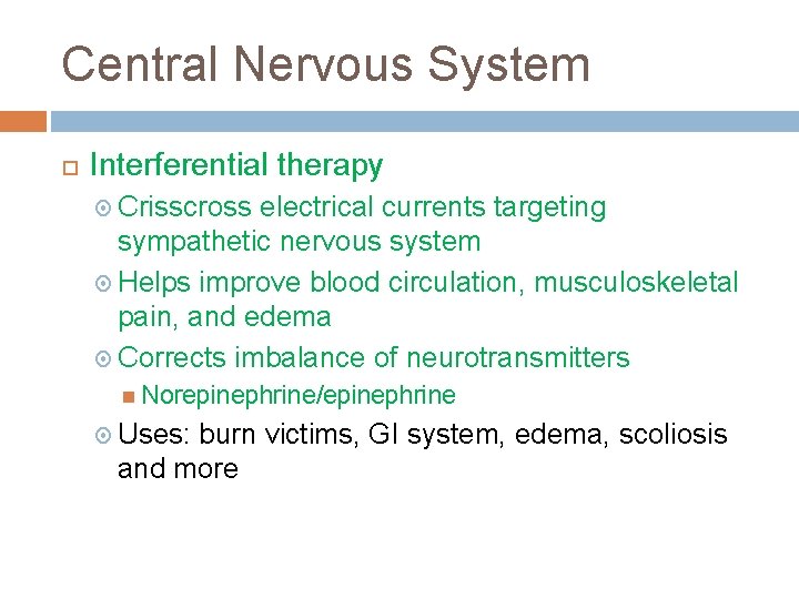 Central Nervous System Interferential therapy Crisscross electrical currents targeting sympathetic nervous system Helps improve