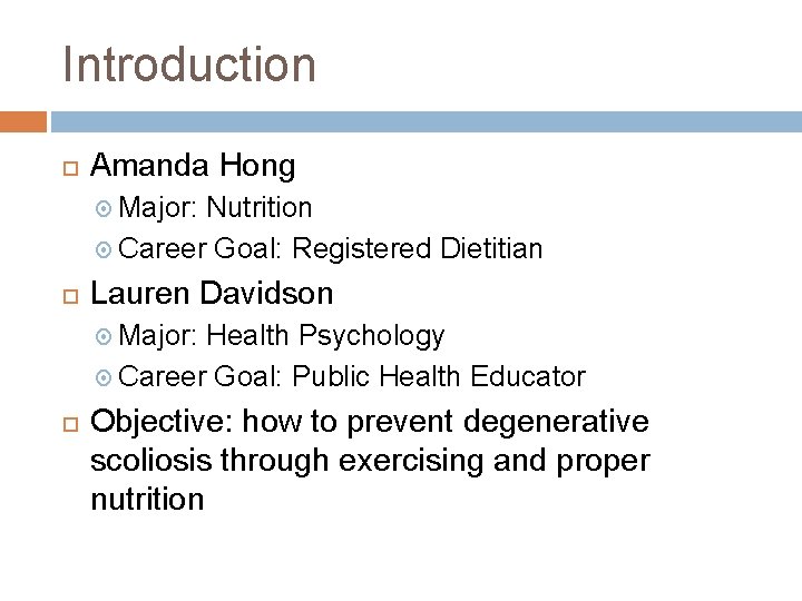 Introduction Amanda Hong Major: Nutrition Career Goal: Registered Dietitian Lauren Davidson Major: Health Psychology