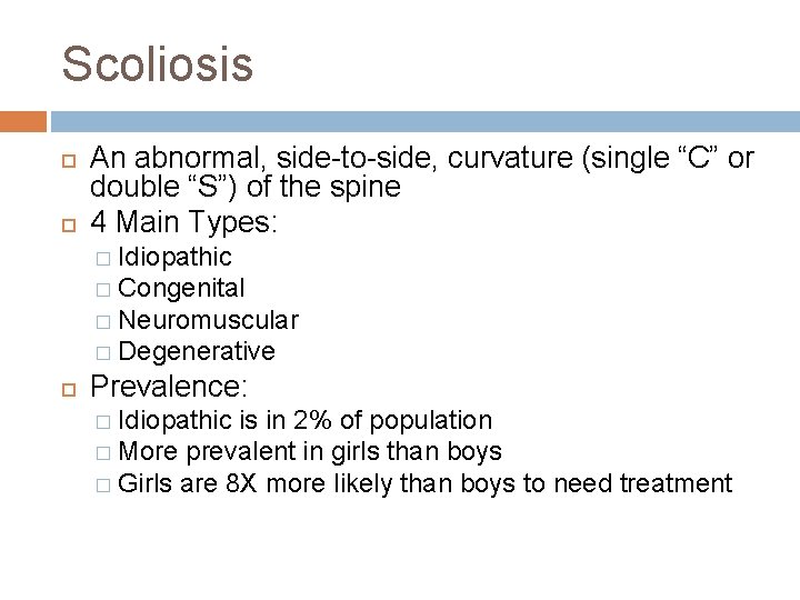 Scoliosis An abnormal, side-to-side, curvature (single “C” or double “S”) of the spine 4