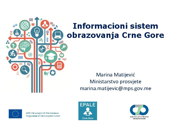 Informacioni sistem obrazovanja Crne Gore Marina Matijević Ministarstvo prosvjete marina. matijevic@mps. gov. me With