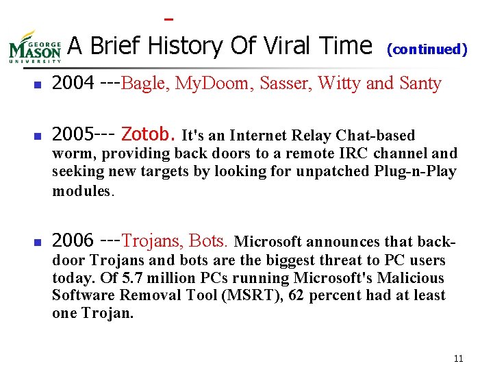 A Brief History Of Viral Time (continued) n 2004 ---Bagle, My. Doom, Sasser, Witty