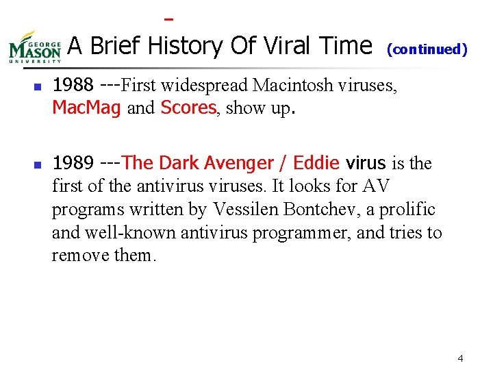 A Brief History Of Viral Time n n (continued) 1988 ---First widespread Macintosh viruses,