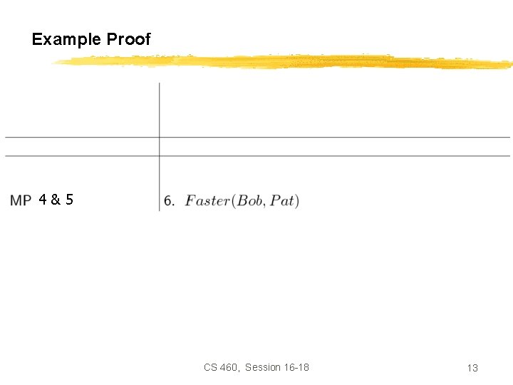 Example Proof 4&5 CS 460, Session 16 -18 13 