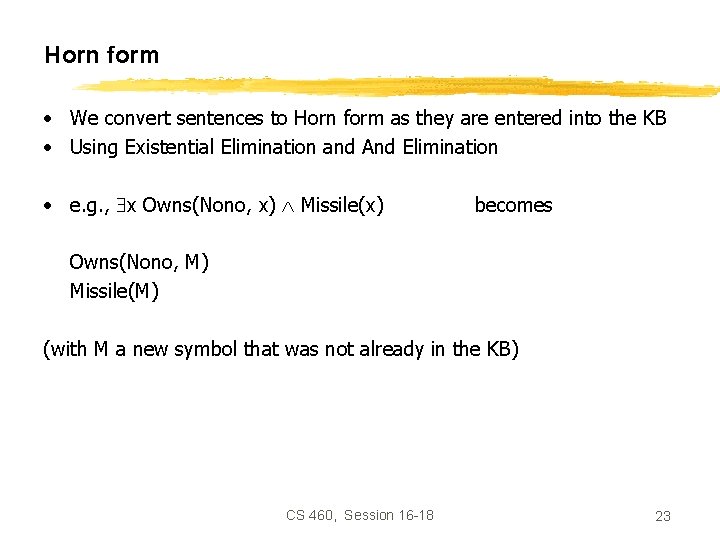 Horn form • We convert sentences to Horn form as they are entered into