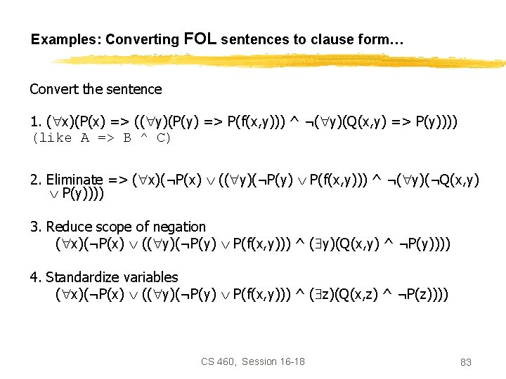 Examples: Converting FOL sentences to clause form… Convert the sentence 1. ( x)(P(x) =>