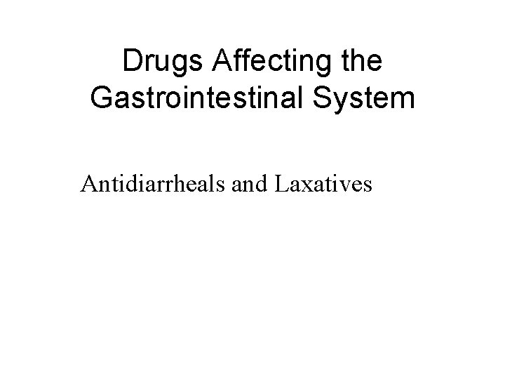 Drugs Affecting the Gastrointestinal System Antidiarrheals and Laxatives 