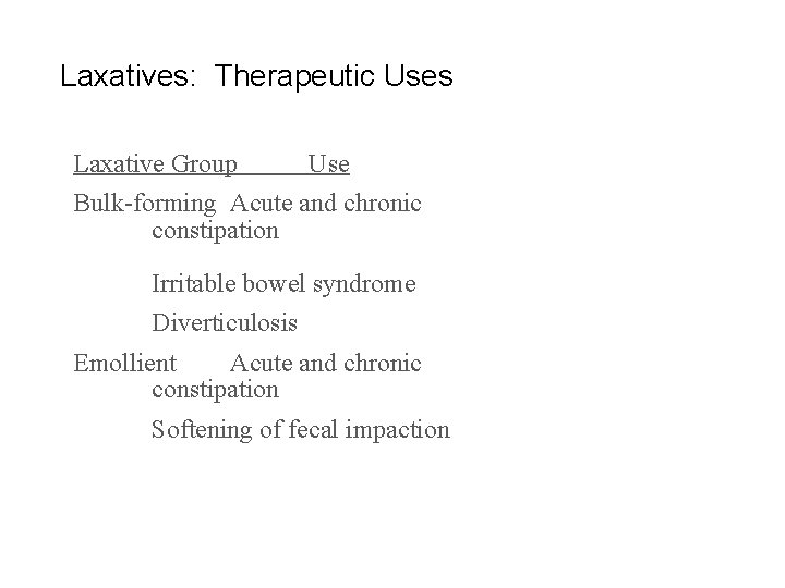 Laxatives: Therapeutic Uses Laxative Group Use Bulk-forming Acute and chronic constipation Irritable bowel syndrome