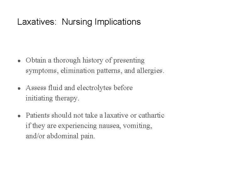 Laxatives: Nursing Implications ● Obtain a thorough history of presenting symptoms, elimination patterns, and