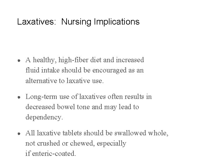 Laxatives: Nursing Implications ● A healthy, high-fiber diet and increased fluid intake should be