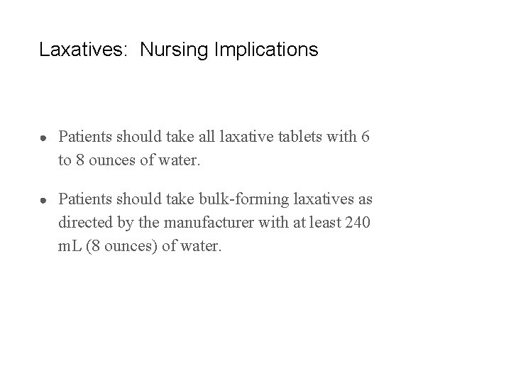 Laxatives: Nursing Implications ● Patients should take all laxative tablets with 6 to 8