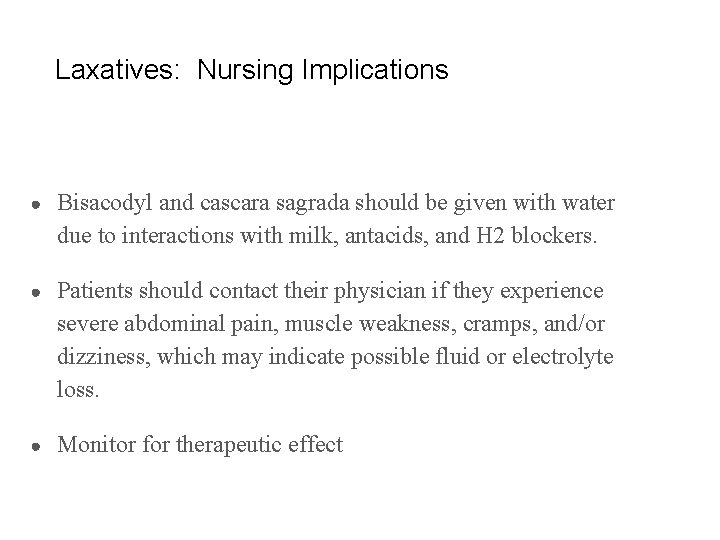 Laxatives: Nursing Implications ● Bisacodyl and cascara sagrada should be given with water due