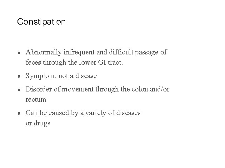 Constipation ● Abnormally infrequent and difficult passage of feces through the lower GI tract.