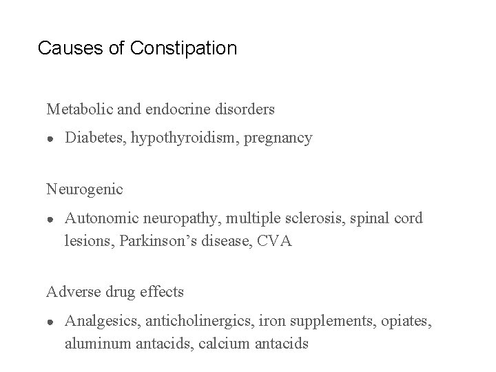Causes of Constipation Metabolic and endocrine disorders ● Diabetes, hypothyroidism, pregnancy Neurogenic ● Autonomic