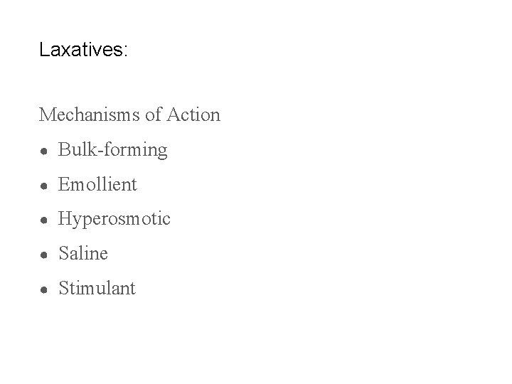 Laxatives: Mechanisms of Action ● Bulk-forming ● Emollient ● Hyperosmotic ● Saline ● Stimulant