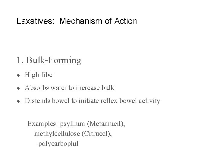 Laxatives: Mechanism of Action 1. Bulk-Forming ● High fiber ● Absorbs water to increase