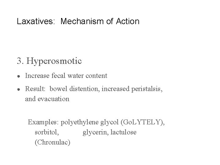 Laxatives: Mechanism of Action 3. Hyperosmotic ● Increase fecal water content ● Result: bowel
