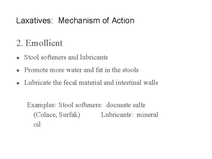 Laxatives: Mechanism of Action 2. Emollient ● Stool softeners and lubricants ● Promote more