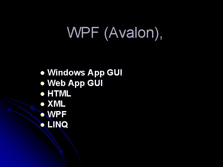 WPF (Avalon), Windows App GUI l Web App GUI l HTML l XML l