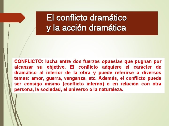 El conflicto dramático y la acción dramática CONFLICTO: lucha entre dos fuerzas opuestas que