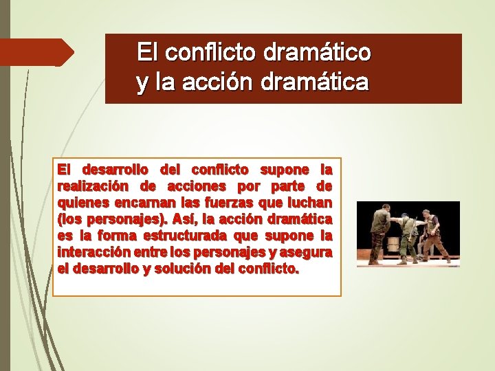 El conflicto dramático y la acción dramática El desarrollo del conflicto supone la realización