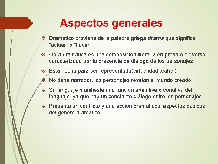 Aspectos generales Dramático proviene de la palabra griega drama que significa “actuar” o “hacer”.