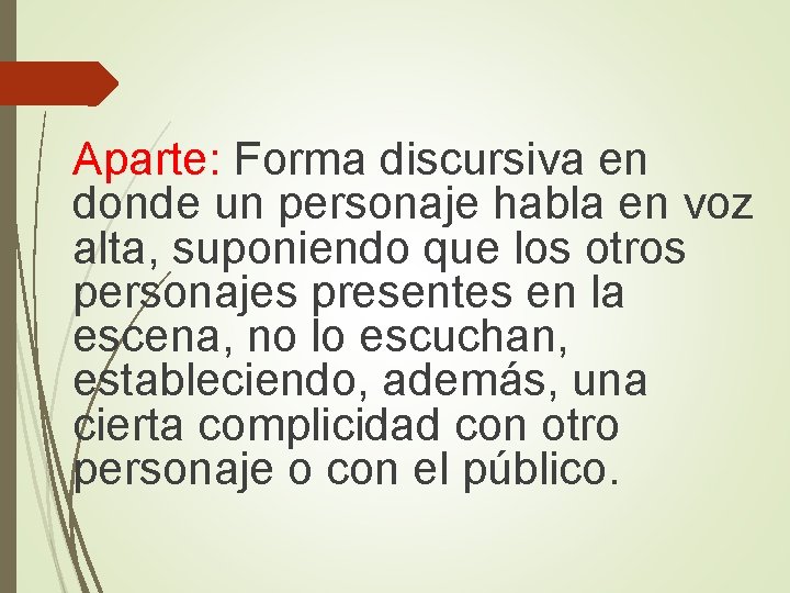 Aparte: Forma discursiva en donde un personaje habla en voz alta, suponiendo que los