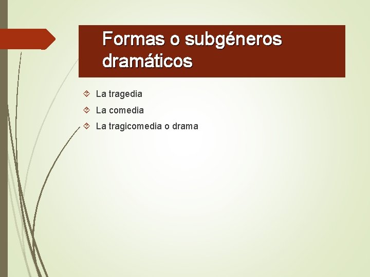 Formas o subgéneros dramáticos La tragedia La comedia La tragicomedia o drama 