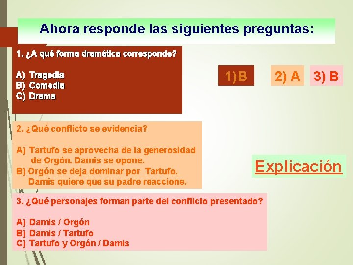 Ahora responde las siguientes preguntas: 1. ¿A qué forma dramática corresponde? A) Tragedia B)