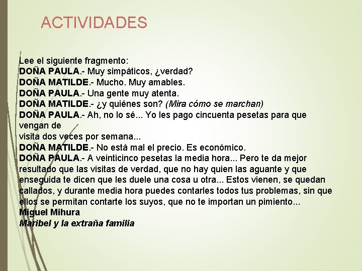 ACTIVIDADES Lee el siguiente fragmento: DOÑA PAULA. - Muy simpáticos, ¿verdad? DOÑA MATILDE. -