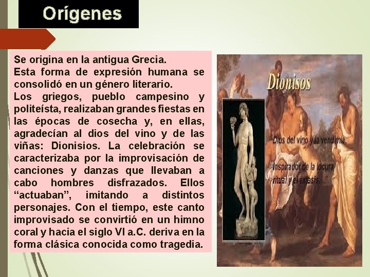Orígenes Se origina en la antigua Grecia. Esta forma de expresión humana se consolidó