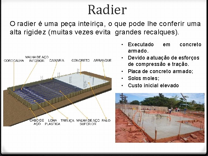 Radier O radier é uma peça inteiriça, o que pode lhe conferir uma alta