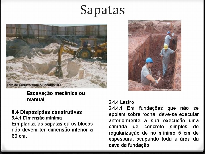 Sapatas Escavação mecânica ou manual 6. 4 Disposições construtivas 6. 4. 1 Dimensão mínima