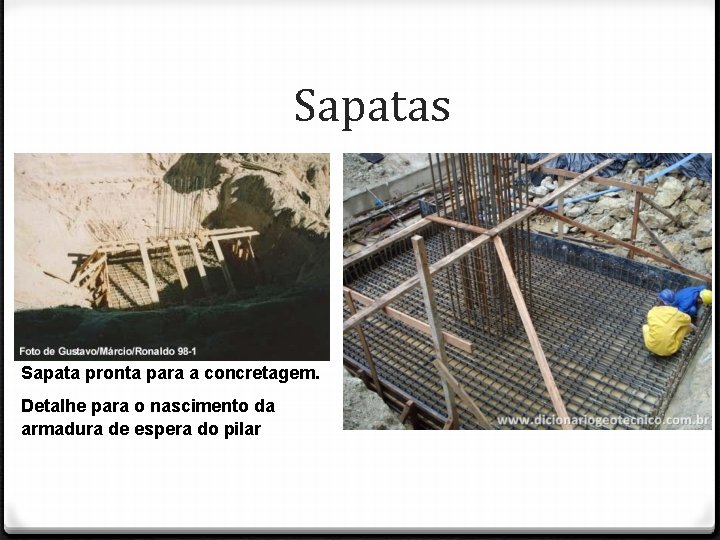 Sapatas Sapata pronta para a concretagem. Detalhe para o nascimento da armadura de espera