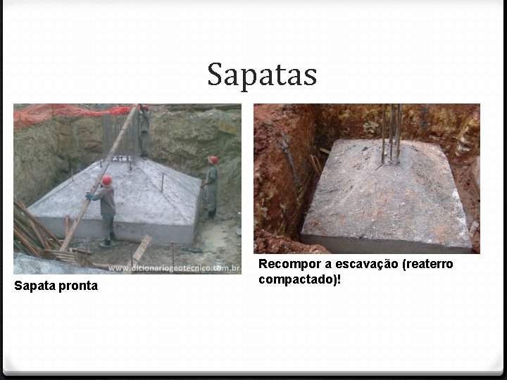 Sapatas Sapata pronta Recompor a escavação (reaterro compactado)! 