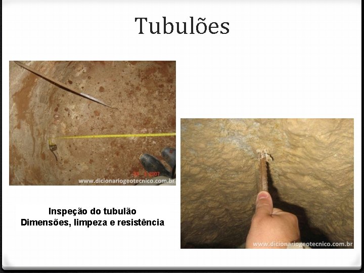 Tubulões Inspeção do tubulão Dimensões, limpeza e resistência 